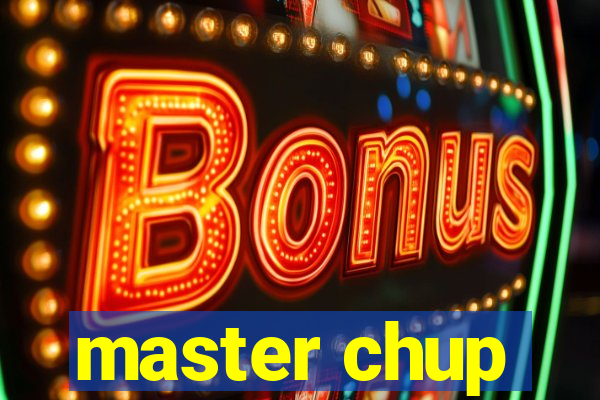 master chup